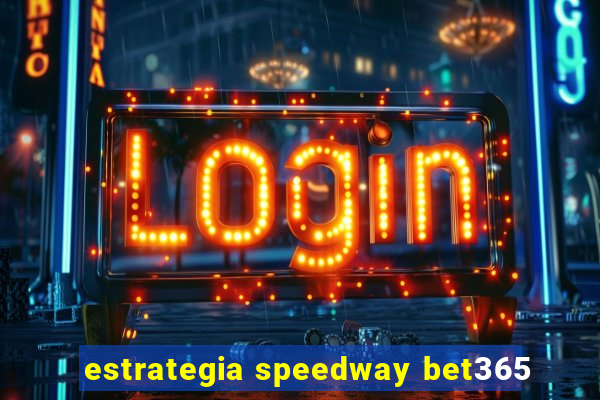 estrategia speedway bet365